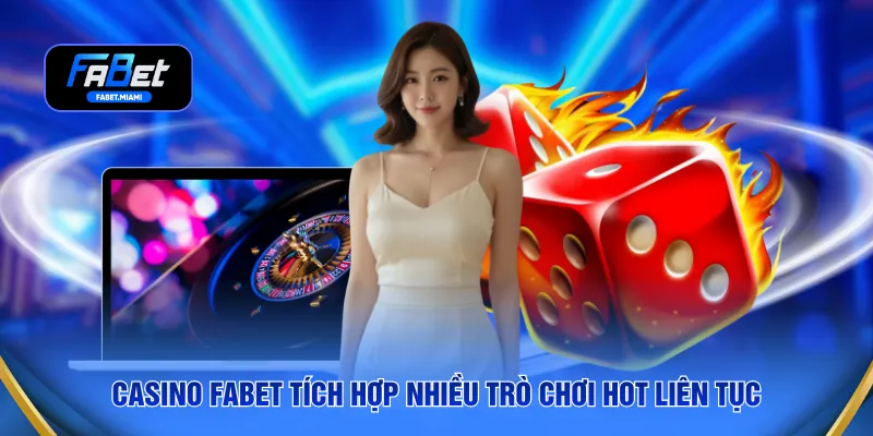 Casino FABET tích hợp nhiều trò chơi hot liên tục