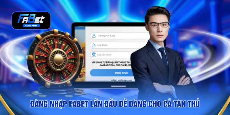 Đăng nhập FABET lần đầu dễ dàng cho cả tân thủ