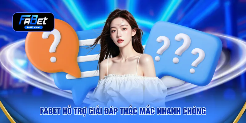 FABET hỗ trợ giải đáp thắc mắc nhanh chóng