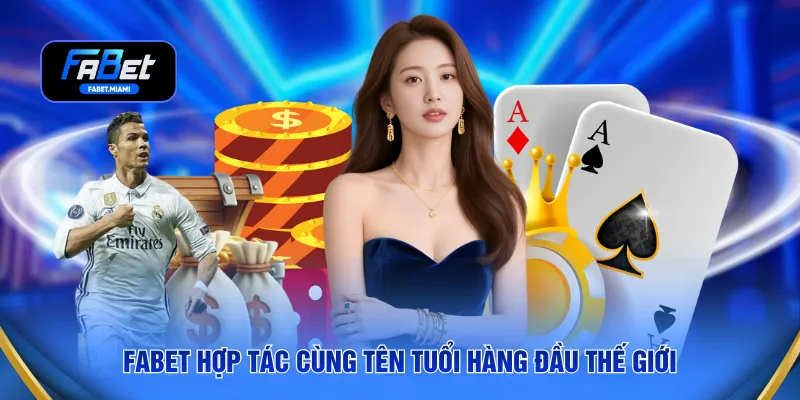 FABET hợp tác cùng tên tuổi hàng đầu thế giới