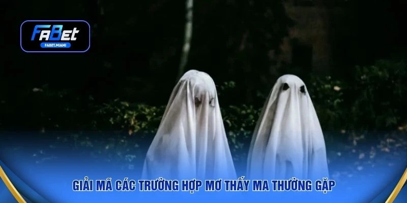 Giải mã các trường hợp mơ thấy ma thường gặp