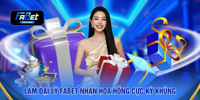 Làm đại lý FABET nhận hoa hồng cực kỳ khủng