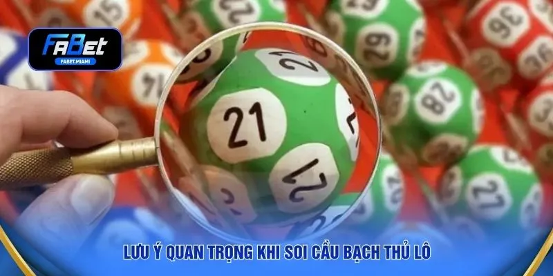 Lưu ý quan trọng khi soi cầu bạch thủ lô
