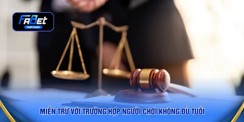 Miễn trừ với trường hợp người chơi không đủ tuổi