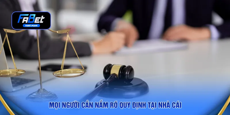 Mọi người cần nắm rõ quy định tại nhà cái