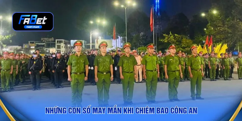 Những con số may mắn khi chiêm bao công an
