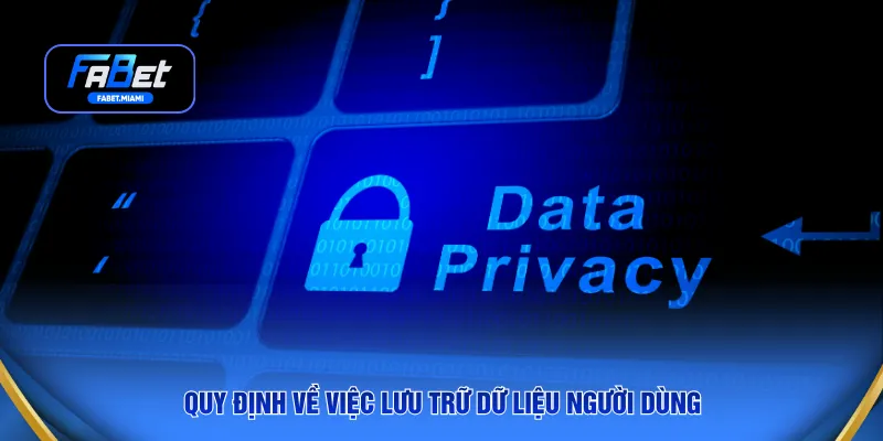 Quy định về việc lưu trữ dữ liệu người dùng