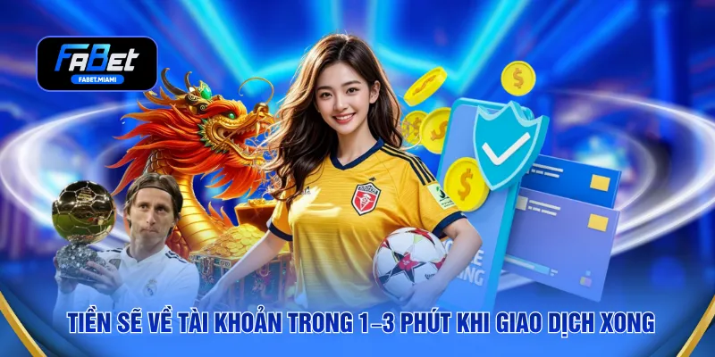 Tiền sẽ về tài khoản trong 1–3 phút khi giao dịch xong