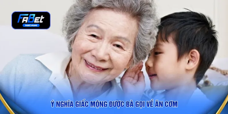 Ý nghĩa giấc mộng được bà gọi về ăn cơm